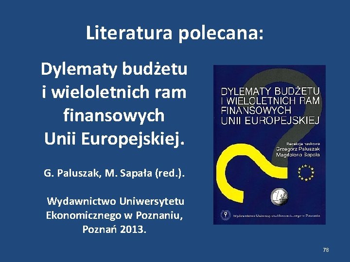 Literatura polecana: Dylematy budżetu i wieloletnich ram finansowych Unii Europejskiej. G. Paluszak, M. Sapała