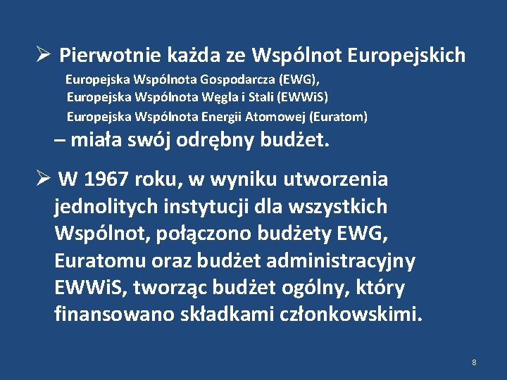  Pierwotnie każda ze Wspólnot Europejskich Europejska Wspólnota Gospodarcza (EWG), Europejska Wspólnota Węgla i