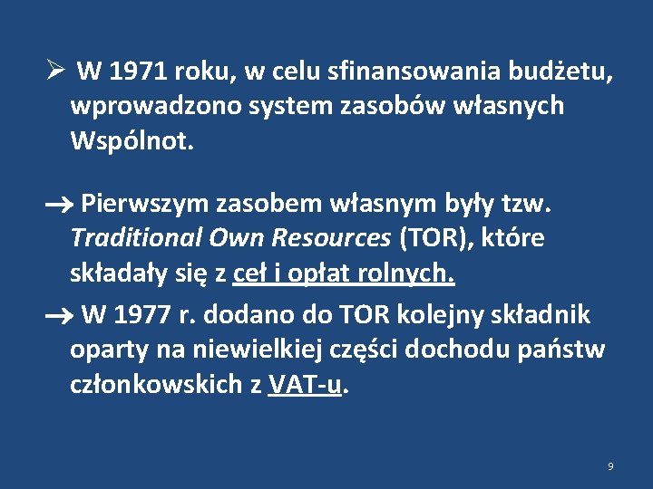  W 1971 roku, w celu sfinansowania budżetu, wprowadzono system zasobów własnych Wspólnot. Pierwszym