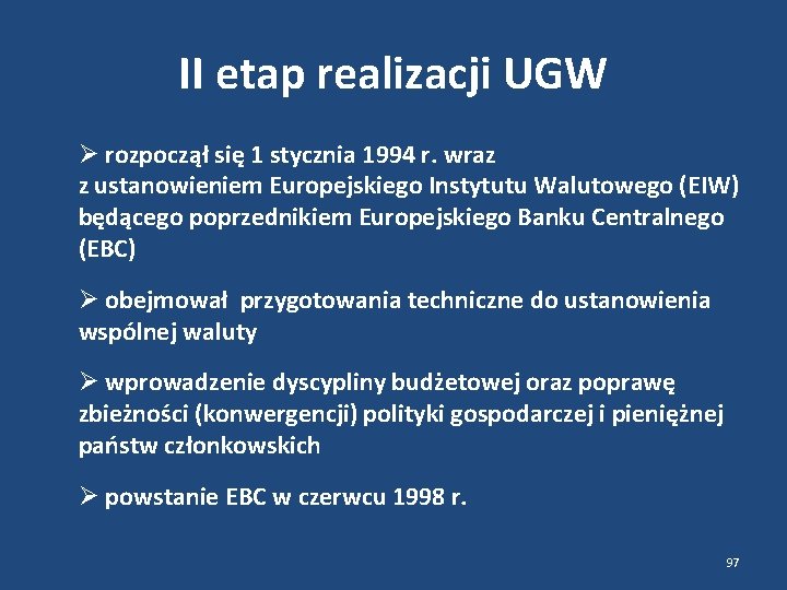 II etap realizacji UGW rozpoczął się 1 stycznia 1994 r. wraz z ustanowieniem Europejskiego