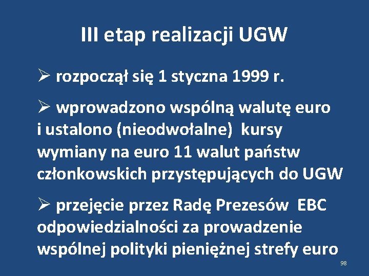 III etap realizacji UGW rozpoczął się 1 styczna 1999 r. wprowadzono wspólną walutę euro