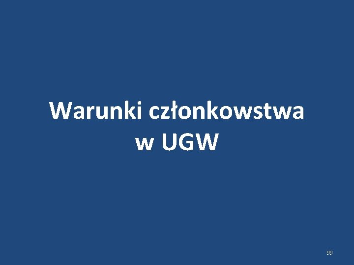 Warunki członkowstwa w UGW 99 