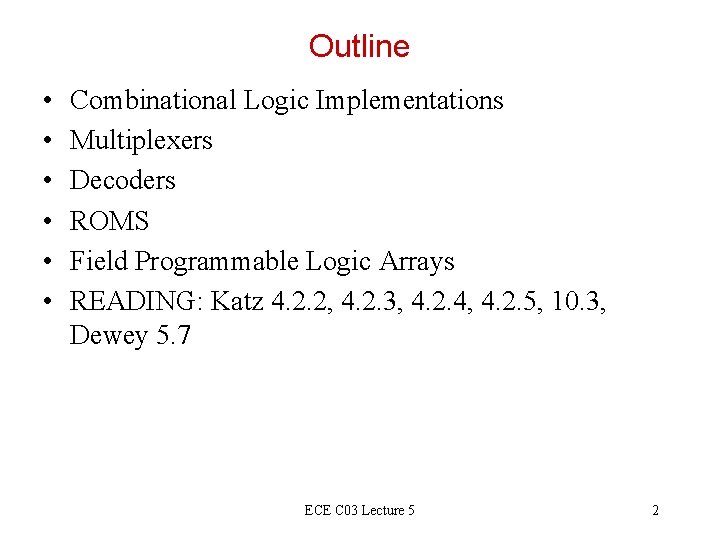 Outline • • • Combinational Logic Implementations Multiplexers Decoders ROMS Field Programmable Logic Arrays