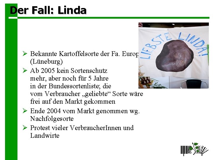 Der Fall: Linda Ø Bekannte Kartoffelsorte der Fa. Europlant (Lüneburg) Ø Ab 2005 kein