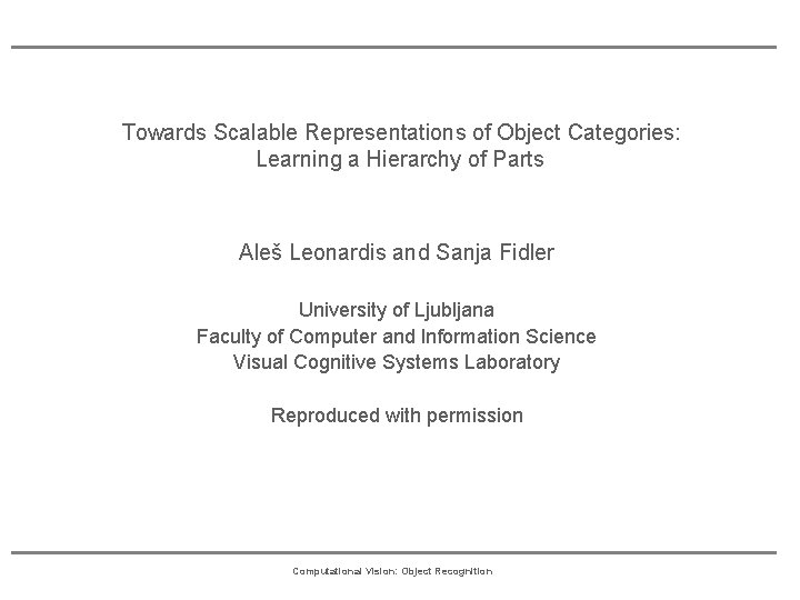 Towards Scalable Representations of Object Categories: Learning a Hierarchy of Parts Aleš Leonardis and