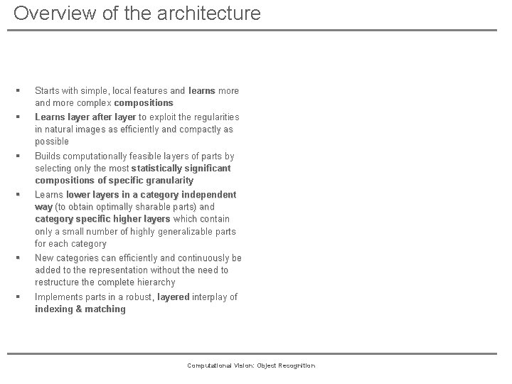 Overview of the architecture § Starts with simple, local features and learns more and