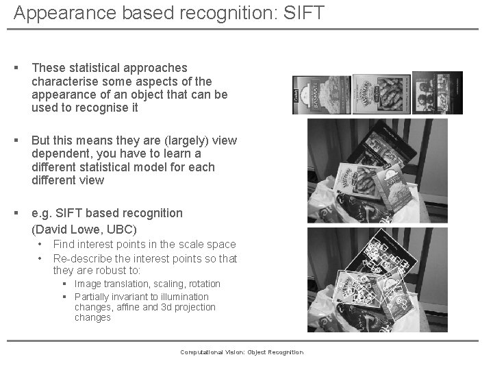 Appearance based recognition: SIFT § These statistical approaches characterise some aspects of the appearance