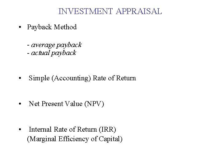 INVESTMENT APPRAISAL • Payback Method - average payback - actual payback • Simple (Accounting)