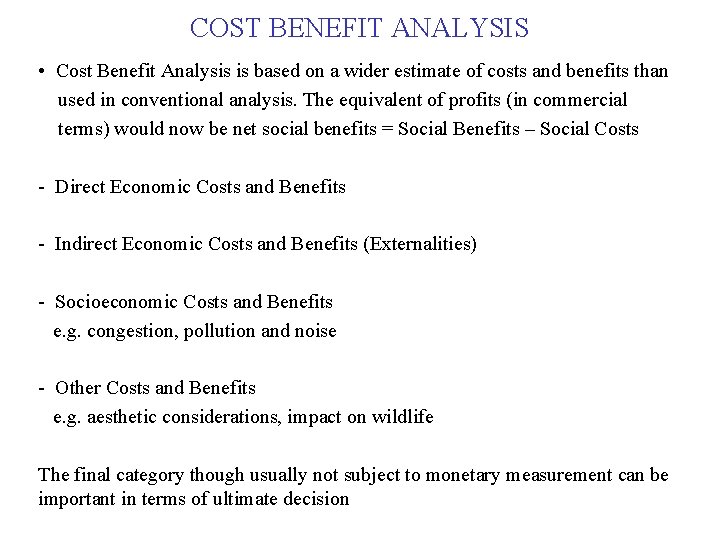 COST BENEFIT ANALYSIS • Cost Benefit Analysis is based on a wider estimate of