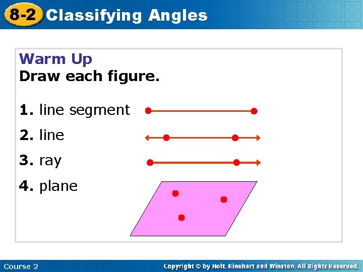 8 -2 Classifying Angles Warm Up Draw each figure. 1. line segment 2. line