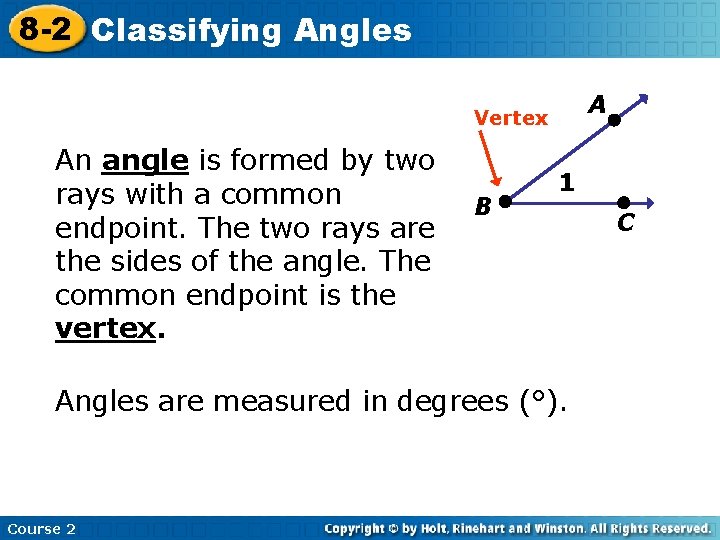 8 -2 Classifying Angles A Vertex An angle is formed by two rays with
