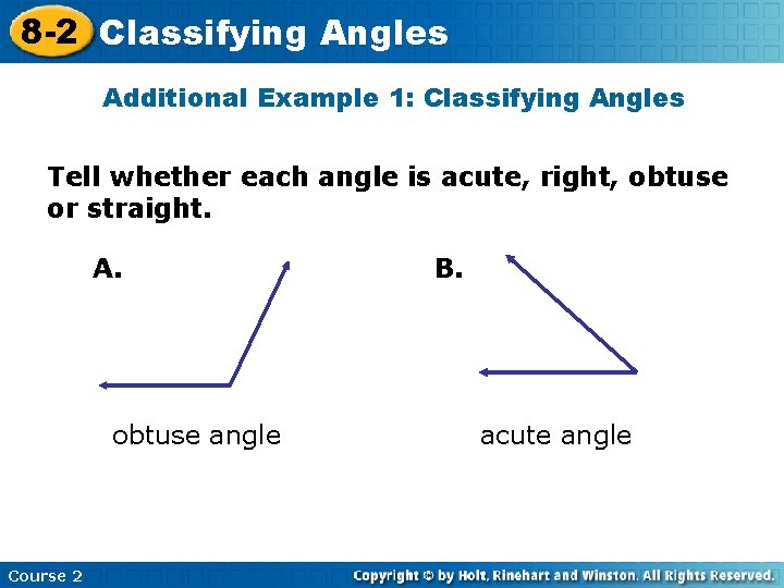 8 -2 Classifying Angles Additional Example 1: Classifying Angles Tell whether each angle is