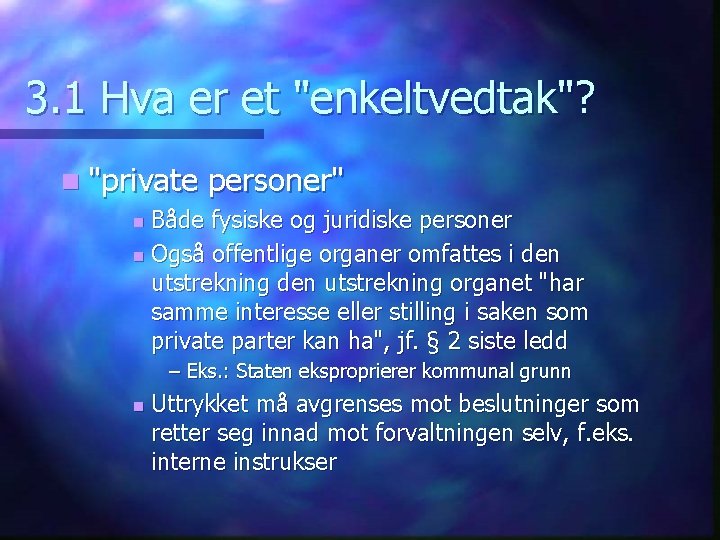 3. 1 Hva er et "enkeltvedtak"? n "private personer" Både fysiske og juridiske personer