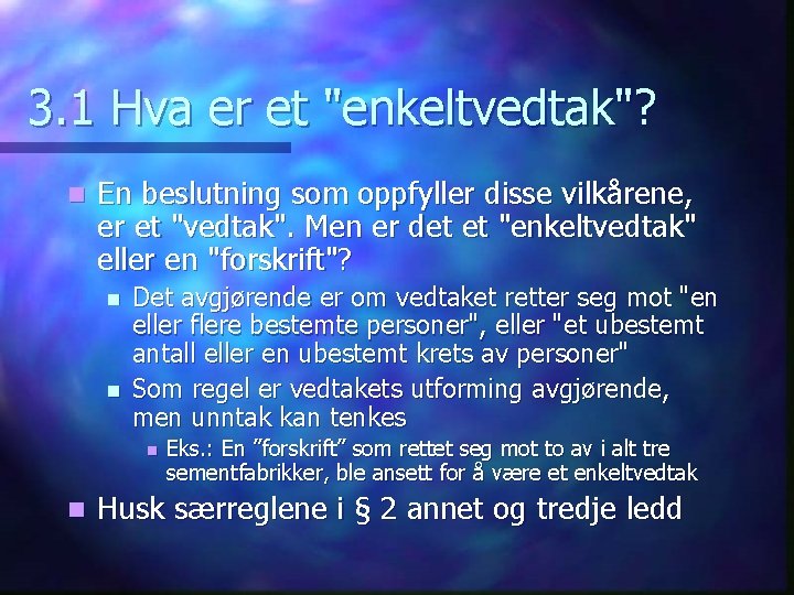 3. 1 Hva er et "enkeltvedtak"? n En beslutning som oppfyller disse vilkårene, er