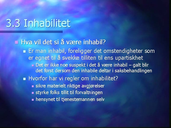 3. 3 Inhabilitet n Hva vil det si å være inhabil? n Er man