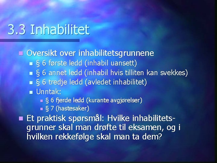 3. 3 Inhabilitet n Oversikt over inhabilitetsgrunnene n n § 6 første ledd (inhabil