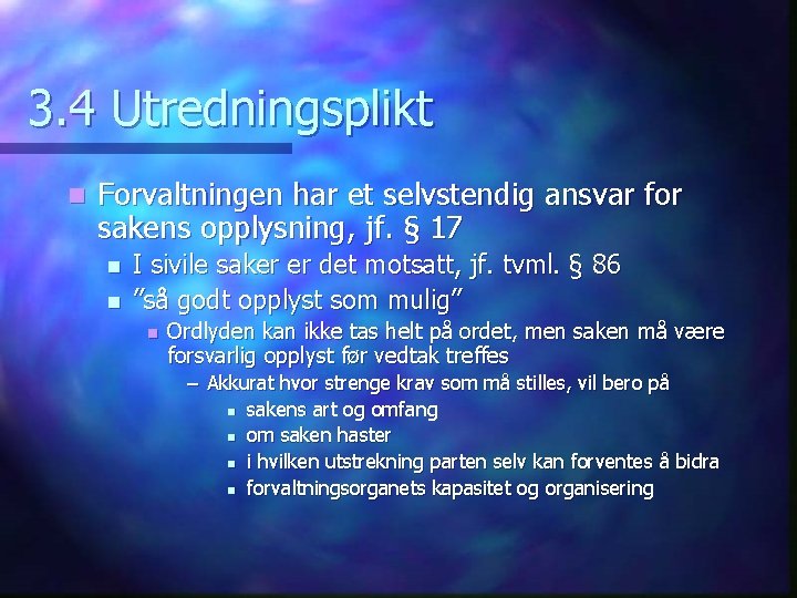3. 4 Utredningsplikt n Forvaltningen har et selvstendig ansvar for sakens opplysning, jf. §
