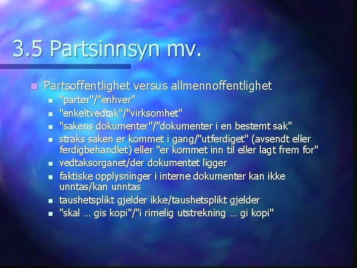 3. 5 Partsinnsyn mv. n Partsoffentlighet versus allmennoffentlighet n n n n "parter"/"enhver" "enkeltvedtak"/"virksomhet"