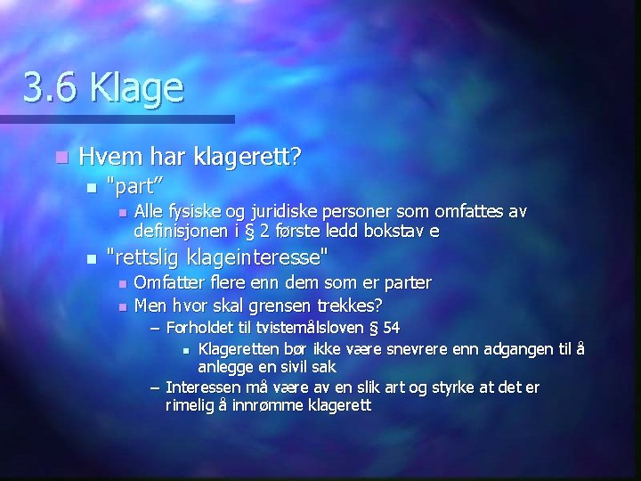 3. 6 Klage n Hvem har klagerett? n "part” n n Alle fysiske og