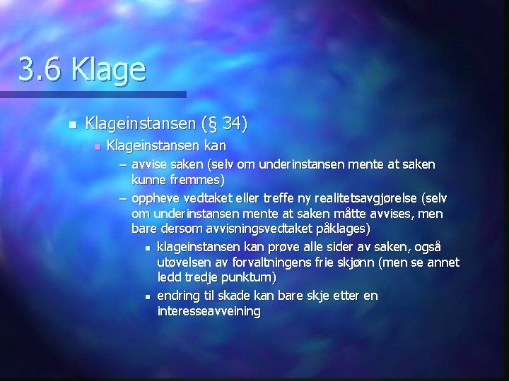 3. 6 Klage n Klageinstansen (§ 34) n Klageinstansen kan – avvise saken (selv