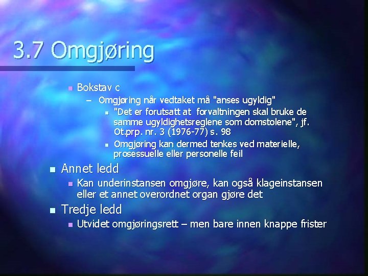 3. 7 Omgjøring n Bokstav c – Omgjøring når vedtaket må "anses ugyldig" n