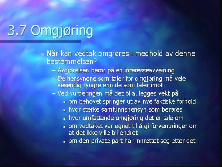 3. 7 Omgjøring n Når kan vedtak omgjøres i medhold av denne bestemmelsen? –