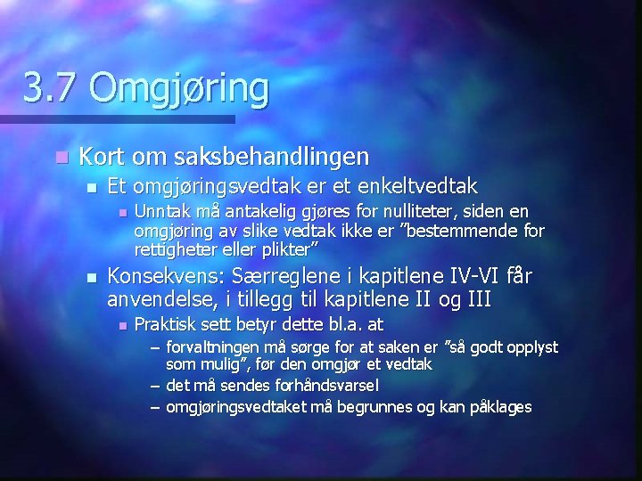 3. 7 Omgjøring n Kort om saksbehandlingen n Et omgjøringsvedtak er et enkeltvedtak n