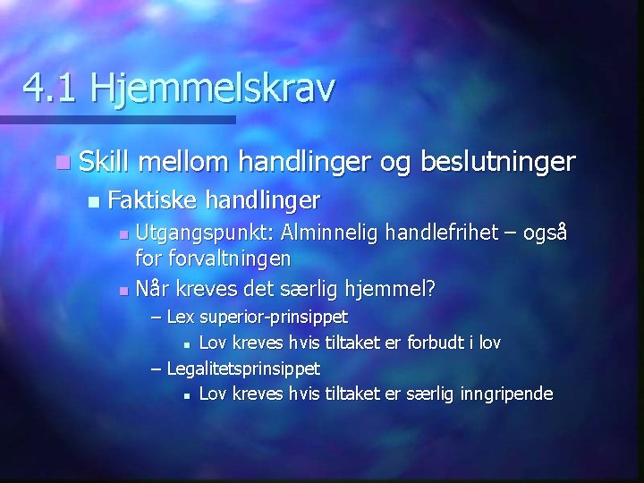 4. 1 Hjemmelskrav n Skill n mellom handlinger og beslutninger Faktiske handlinger Utgangspunkt: Alminnelig