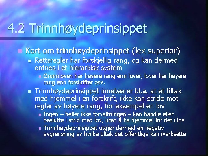 4. 2 Trinnhøydeprinsippet n Kort om trinnhøydeprinsippet (lex superior) n Rettsregler har forskjellig rang,