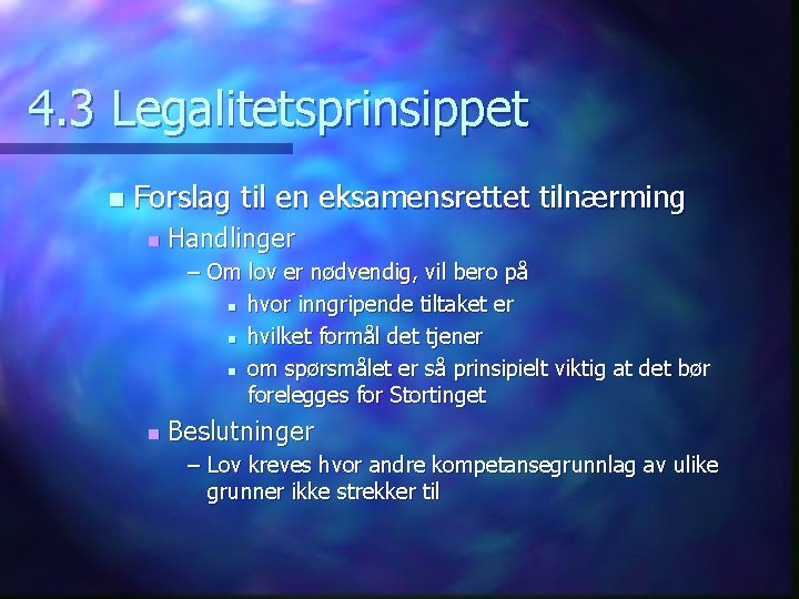 4. 3 Legalitetsprinsippet n Forslag til en eksamensrettet tilnærming n Handlinger – Om lov