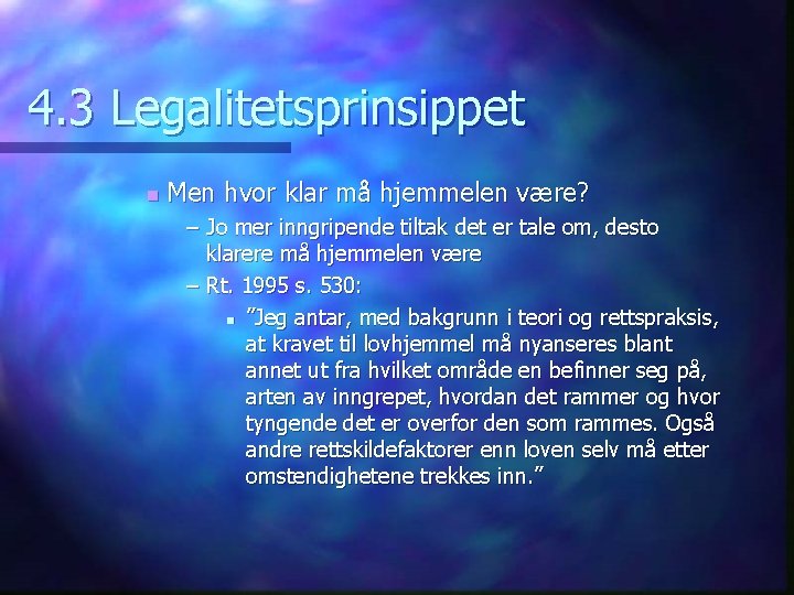 4. 3 Legalitetsprinsippet n Men hvor klar må hjemmelen være? – Jo mer inngripende