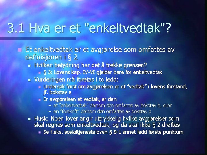3. 1 Hva er et "enkeltvedtak"? n Et enkeltvedtak er et avgjørelse som omfattes