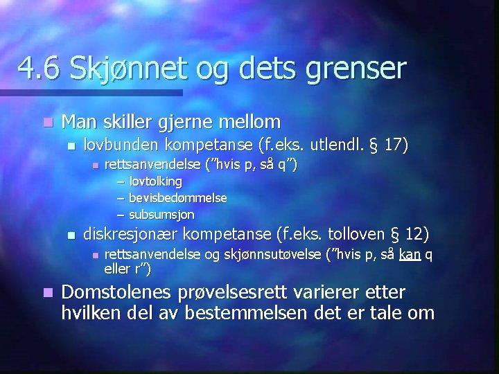 4. 6 Skjønnet og dets grenser n Man skiller gjerne mellom n lovbunden kompetanse