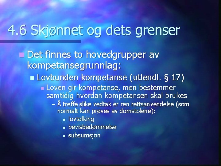 4. 6 Skjønnet og dets grenser n Det finnes to hovedgrupper av kompetansegrunnlag: n