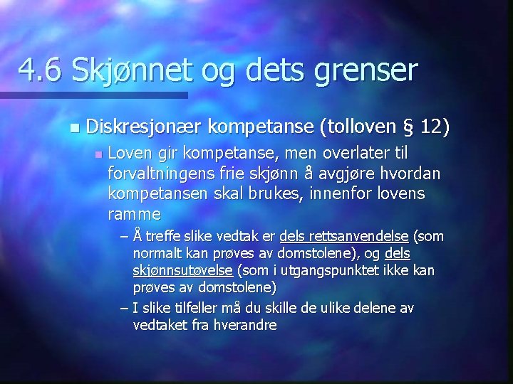 4. 6 Skjønnet og dets grenser n Diskresjonær kompetanse (tolloven § 12) n Loven