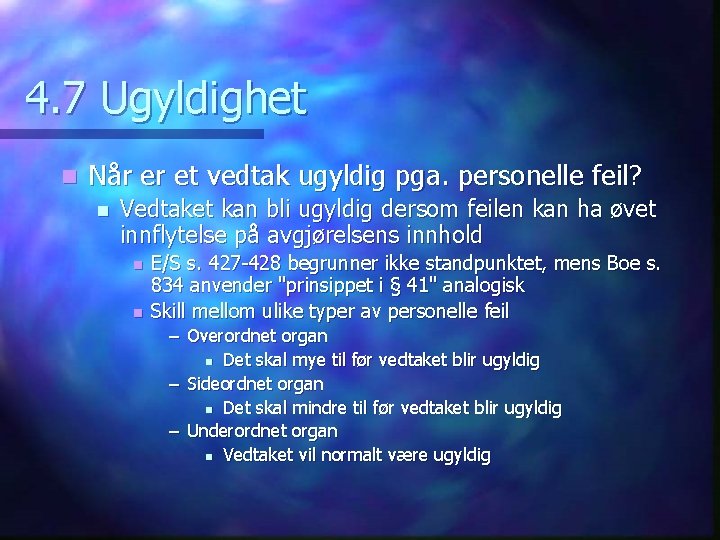 4. 7 Ugyldighet n Når er et vedtak ugyldig pga. personelle feil? n Vedtaket