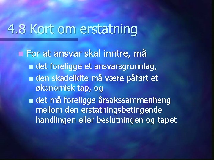 4. 8 Kort om erstatning n For at ansvar skal inntre, må det foreligge