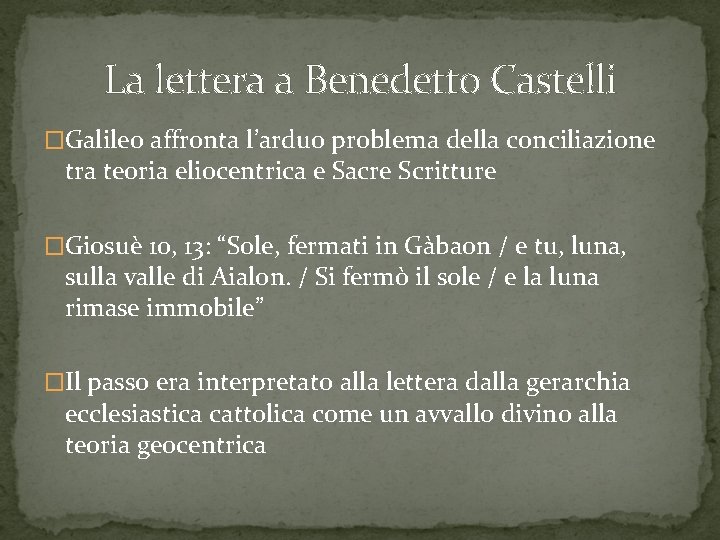 La lettera a Benedetto Castelli �Galileo affronta l’arduo problema della conciliazione tra teoria eliocentrica