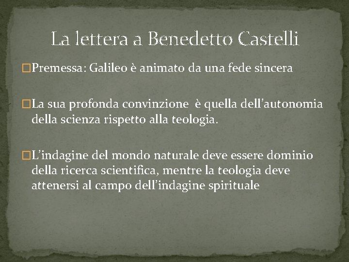 La lettera a Benedetto Castelli �Premessa: Galileo è animato da una fede sincera �La