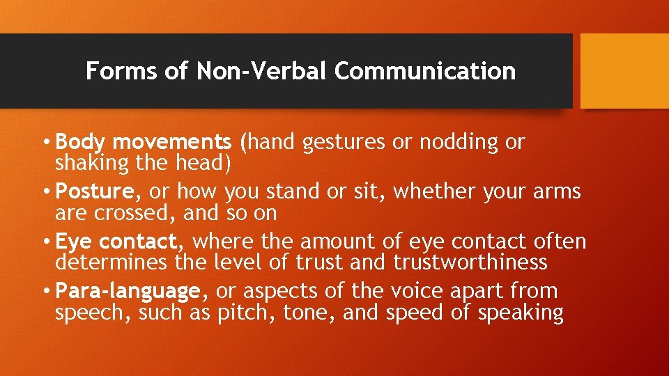 Forms of Non-Verbal Communication • Body movements (hand gestures or nodding or shaking the