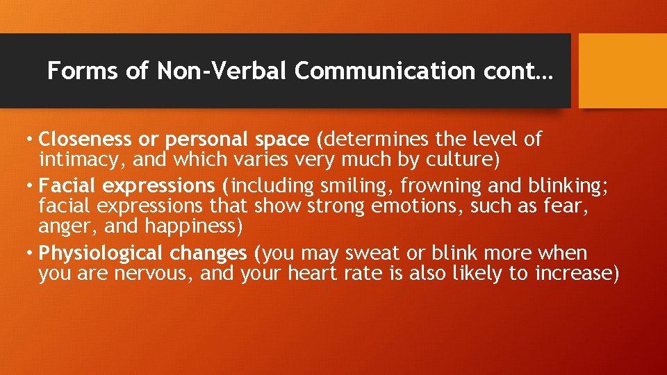 Forms of Non-Verbal Communication cont… • Closeness or personal space (determines the level of
