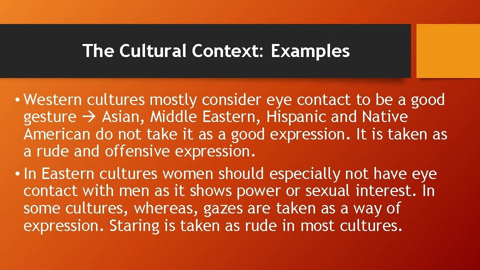 The Cultural Context: Examples • Western cultures mostly consider eye contact to be a