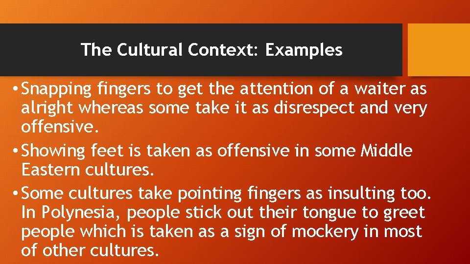 The Cultural Context: Examples • Snapping fingers to get the attention of a waiter