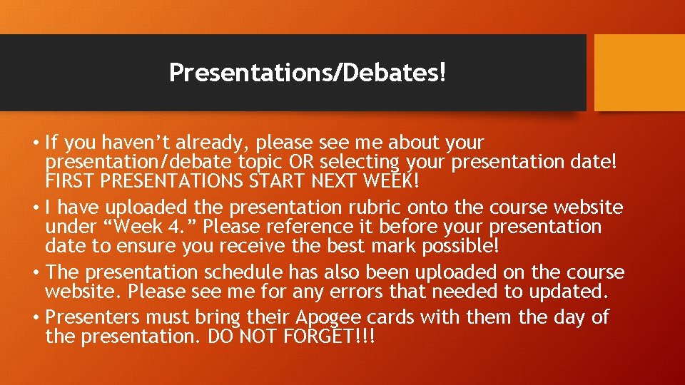 Presentations/Debates! • If you haven’t already, please see me about your presentation/debate topic OR