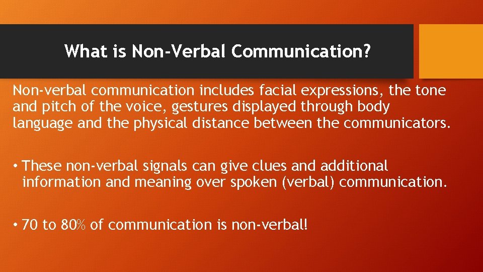 What is Non-Verbal Communication? Non-verbal communication includes facial expressions, the tone and pitch of