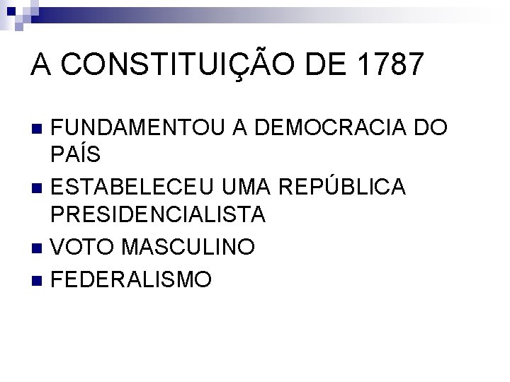 A CONSTITUIÇÃO DE 1787 FUNDAMENTOU A DEMOCRACIA DO PAÍS n ESTABELECEU UMA REPÚBLICA PRESIDENCIALISTA