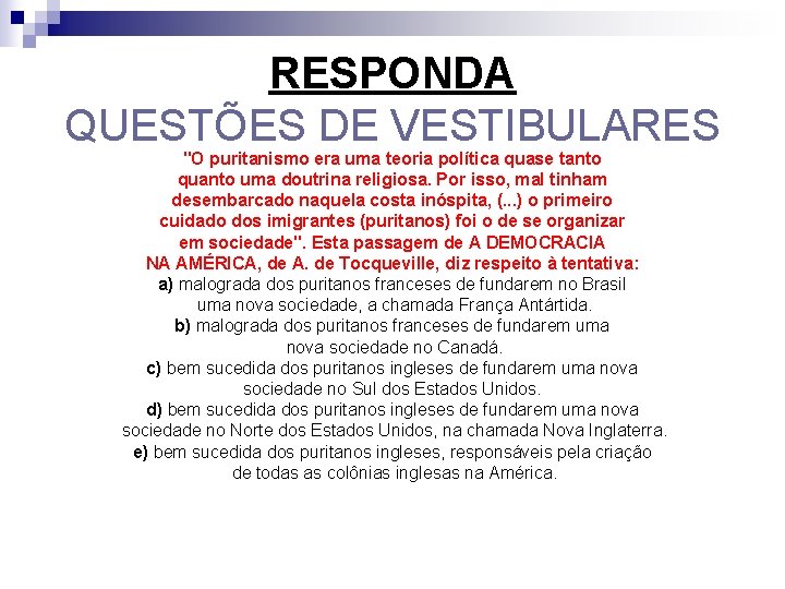 RESPONDA QUESTÕES DE VESTIBULARES "O puritanismo era uma teoria política quase tanto quanto uma