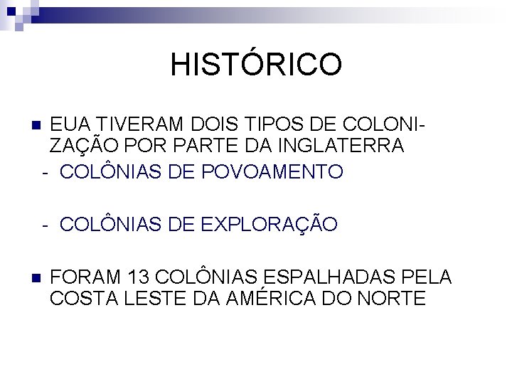 HISTÓRICO EUA TIVERAM DOIS TIPOS DE COLONIZAÇÃO POR PARTE DA INGLATERRA - COLÔNIAS DE