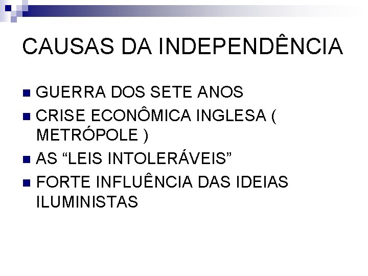 CAUSAS DA INDEPENDÊNCIA GUERRA DOS SETE ANOS n CRISE ECONÔMICA INGLESA ( METRÓPOLE )