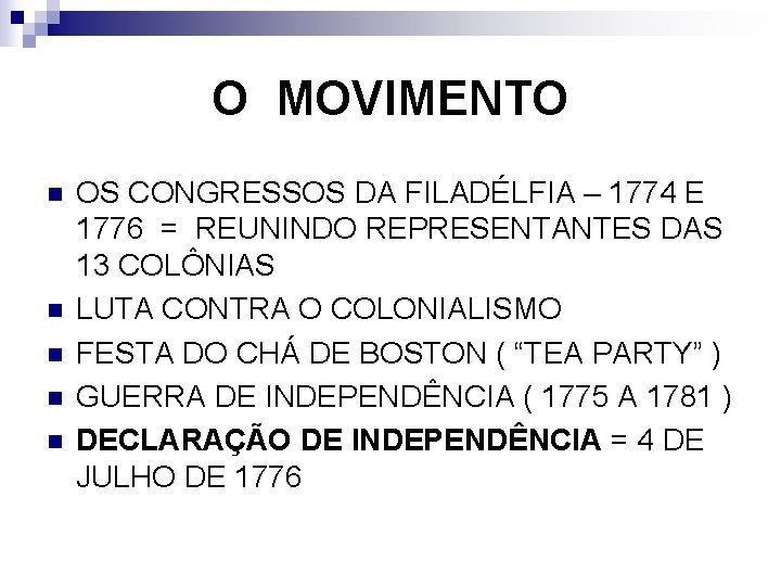 O MOVIMENTO n n n OS CONGRESSOS DA FILADÉLFIA – 1774 E 1776 =